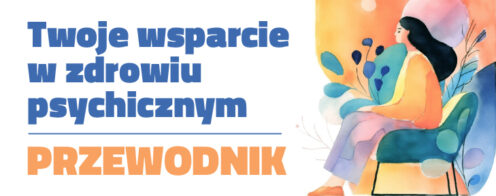 Twoje wsparcie w zdrowiu psychicznym – PRZEWODNIK